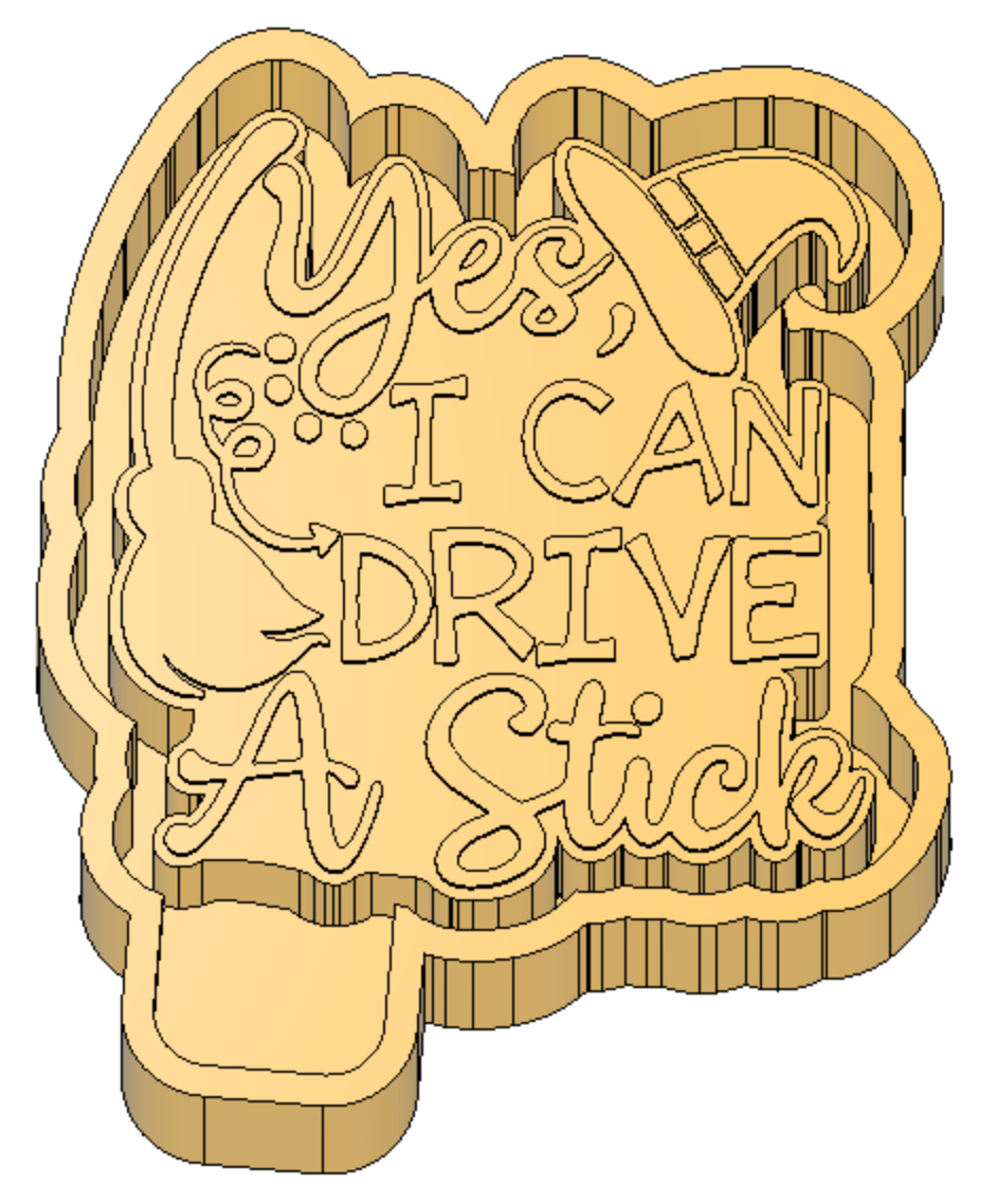 Yes, I Can Drive a Stick Freshie Housing or Silicone Mold