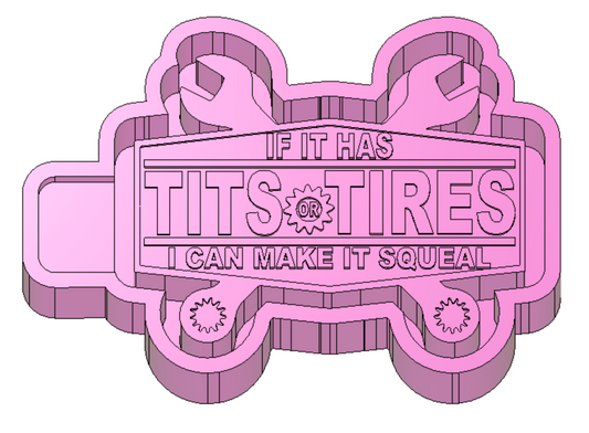 If it has tits or tires I can make it squeal Freshie Housing or Silicone Mold