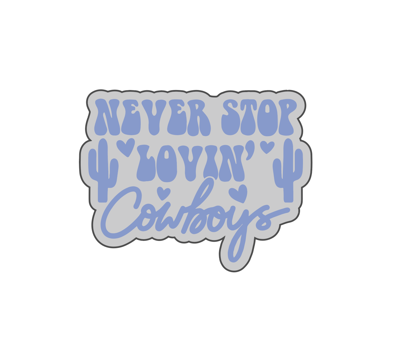 Never Stop lovin Cowboys Acrylic Molding Blank