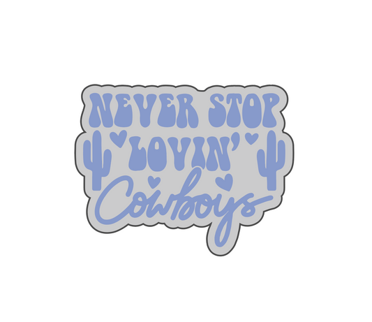 Never Stop lovin Cowboys Acrylic Molding Blank