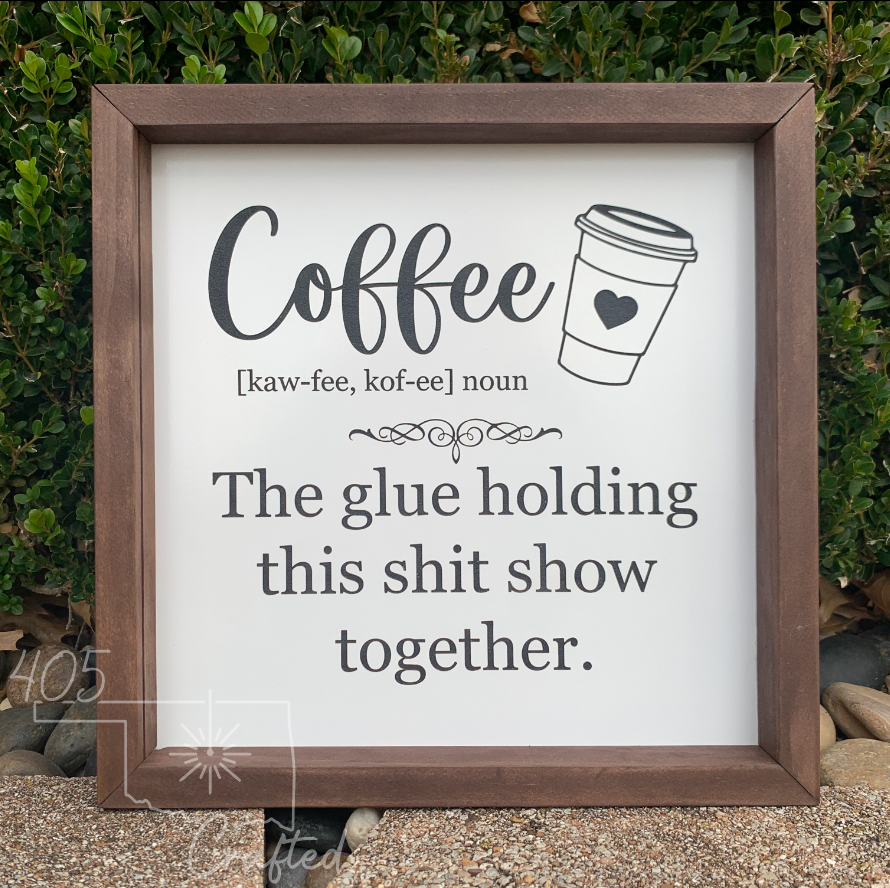 Coffee- The Glue Holding This Shit Show Together Wood Sign Novelty Signs